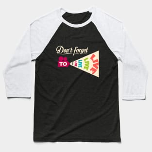 Don't Forget To Live Baseball T-Shirt